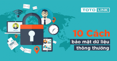 10 cách bảo mật dữ liệu thông thường 10 cách bảo mật dữ liệu thông thường