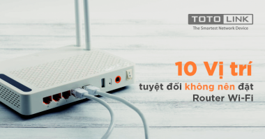 10 vị trí tuyệt đối không nên đặt Router Wifi 10 vị trí tuyệt đối không nên đặt Router Wifi