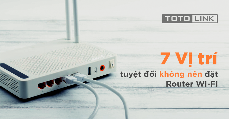 7 vị trí tuyệt đối không nên đặt Router Wifi