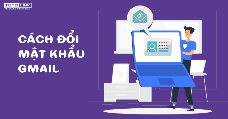 2 cách đổi mật khẩu gmail mà bạn nên biết