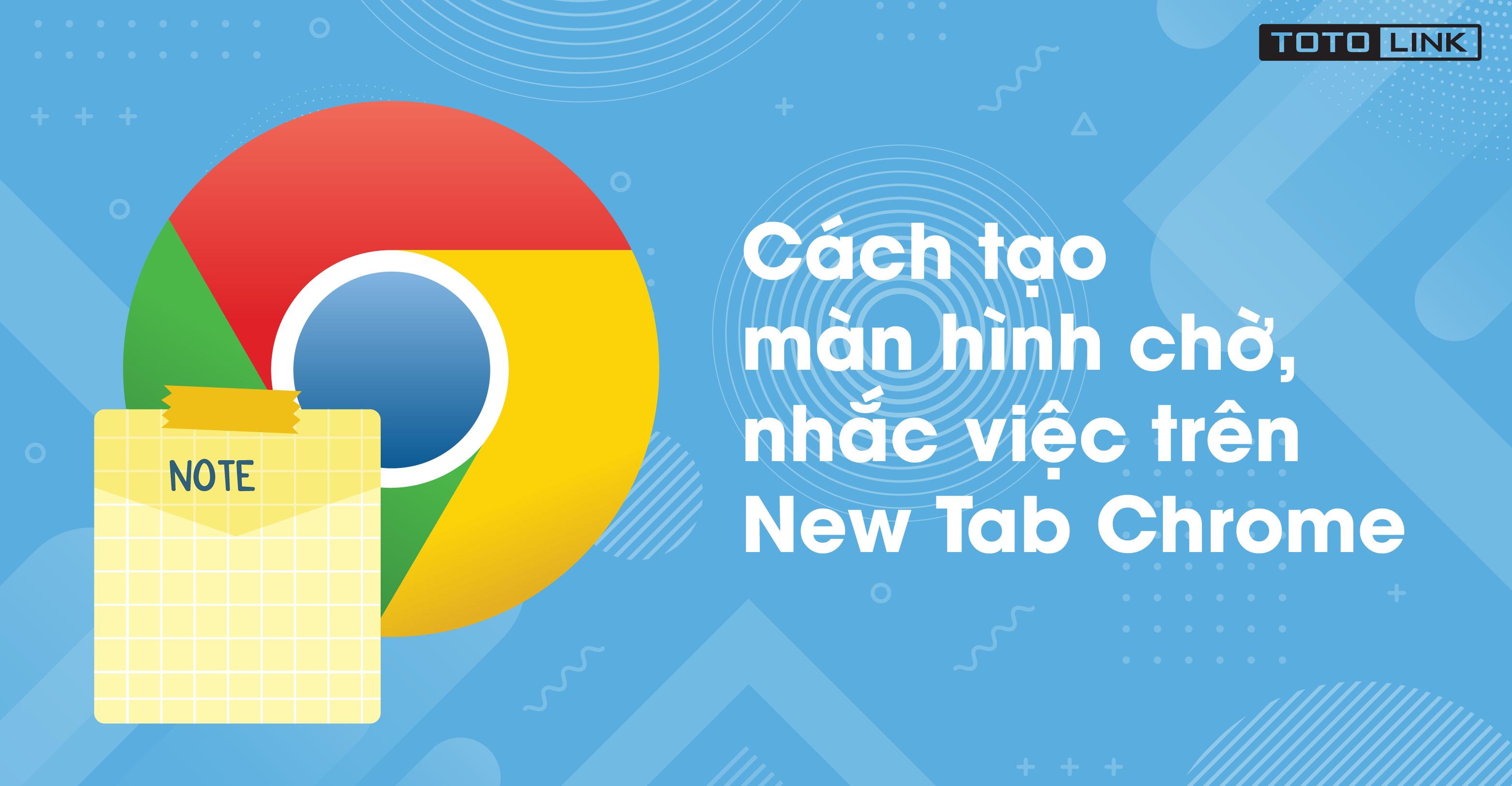 2 cách tạo màn hình chờ, nhắc việc trên New tab Chrome đơn giản nhất