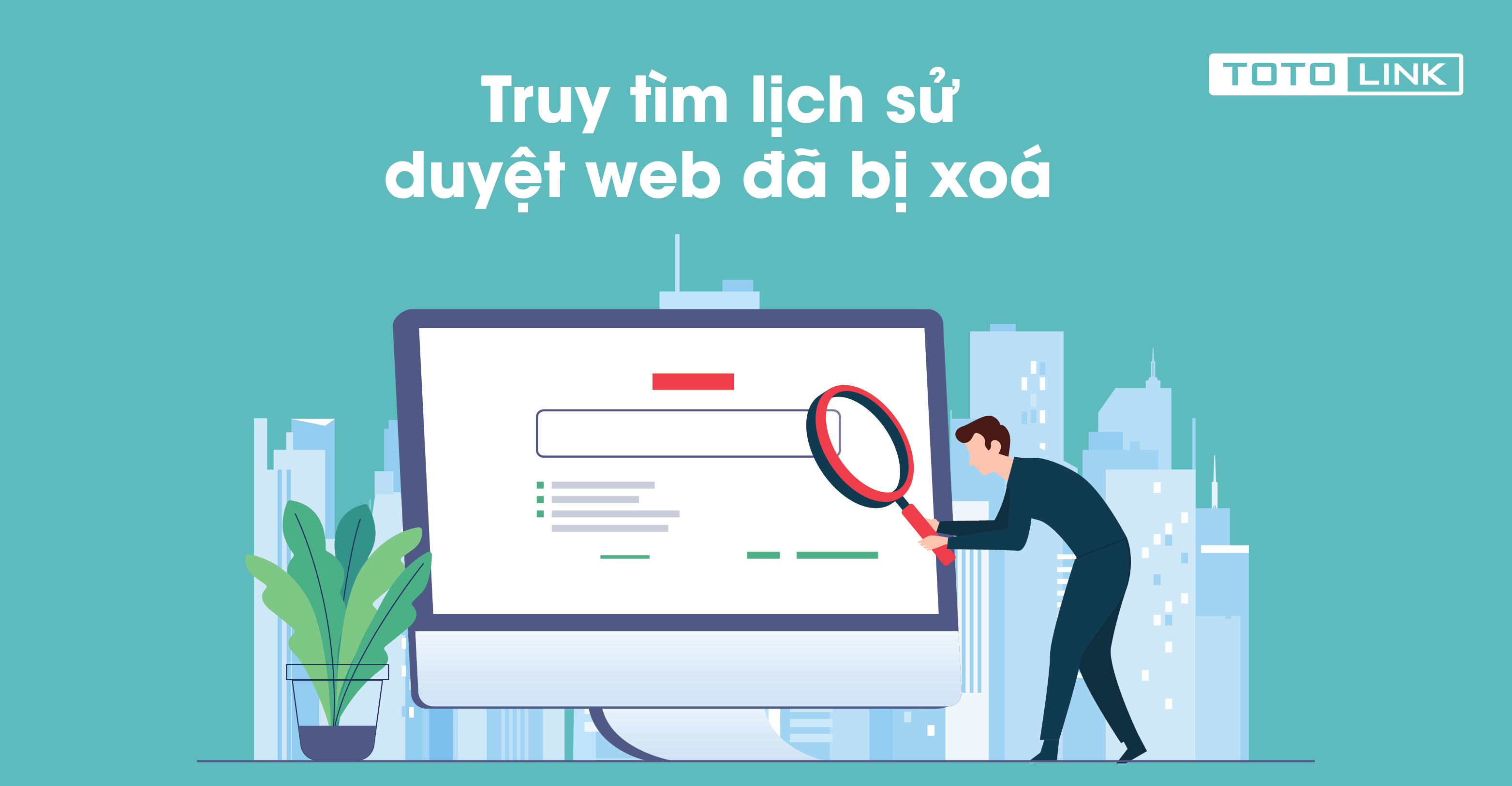 3 cách giúp bạn nhanh chóng truy tìm lịch sử duyệt web đã bị xóa