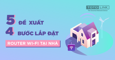 5 đề xuất và 4 bước lắp đặt Router Wifi tại nhà 5 đề xuất và 4 bước lắp đặt Router Wifi tại nhà