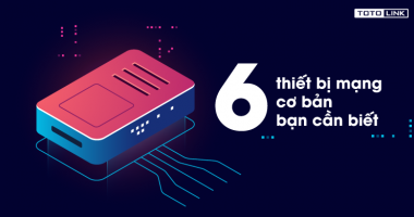 6 thiết bị mạng cơ bản bạn cần biết 6 thiết bị mạng cơ bản bạn cần biết
