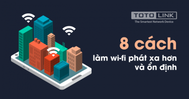 8 cách làm wifi phát xa hơn và ổn định 8 cách làm wifi phát xa hơn và ổn định