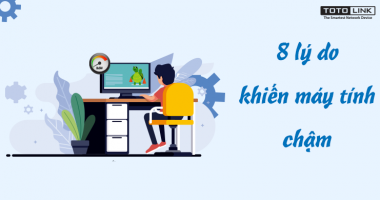 8 lý do khiến máy tính chạy chậm mà bạn có thể chưa biết