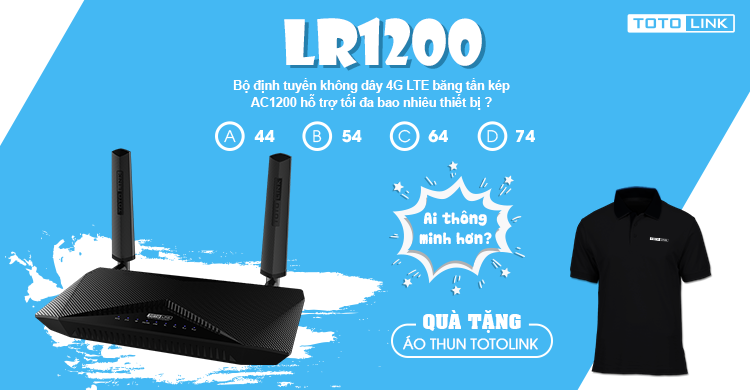 [Mini Game Số 6] Sản Phẩm Mới LR1200 - Bộ định tuyến không dây 4G LTE băng tần kép AC1200 hỗ trợ tối đa bao nhiêu thiết bị ?