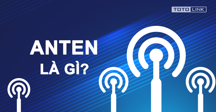 Anten là gì? Những điều có thể bạn chưa biết về anten!!