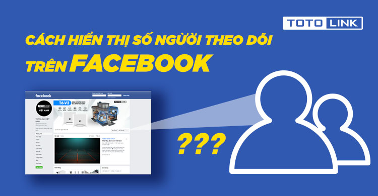 Bật mí cách hiển thị số người trên facebook dễ dàng