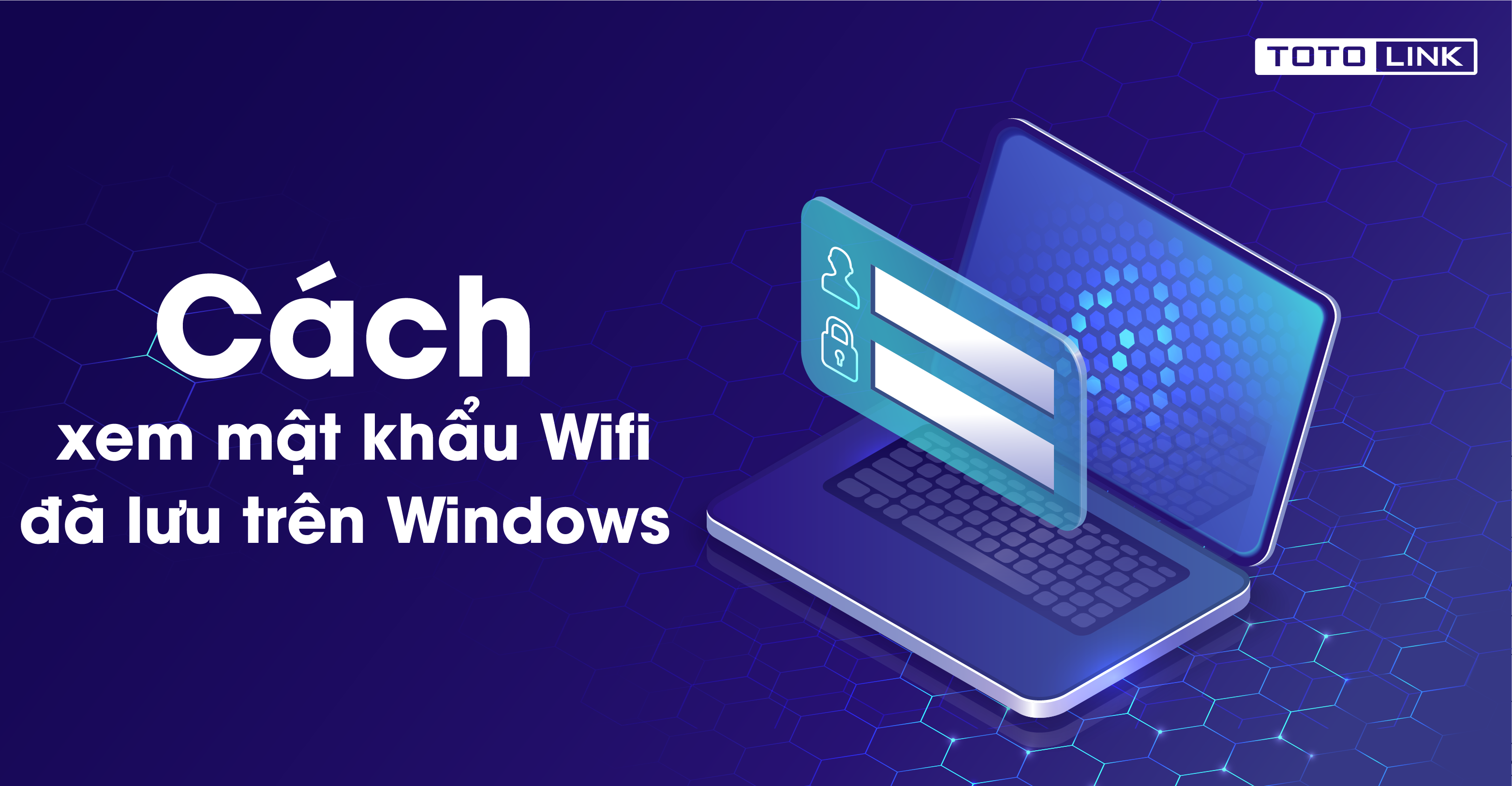 Bật mí cách xem mật khẩu Wifi đã lưu trên Windows đơn giản, dễ dàng