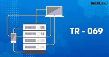 Bật mí về TR-069 và tất cả các điều liên quan không phải ai cũng biết