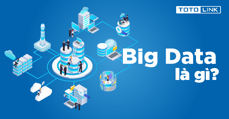 Big Data là gì? Khám phá các thông tin về công nghệ Big Data Big Data là gì? Khám phá các thông tin về công nghệ Big Data