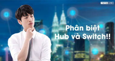 Bộ chia mạng là gì? Thiết bị chuyển mạch là gì? - Phân biệt Hub và Switch Bộ chia mạng là gì? Thiết bị chuyển mạch là gì? - Phân biệt Hub và Switch