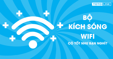 Bộ kích sóng wifi có tốt như bạn nghĩ? Bộ kích sóng wifi có tốt như bạn nghĩ?