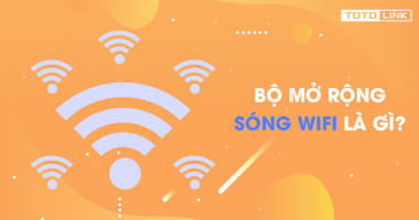 Bộ mở rộng sóng wifi là gì? Giới thiệu tổng quan về bộ mở rộng sóng wifi