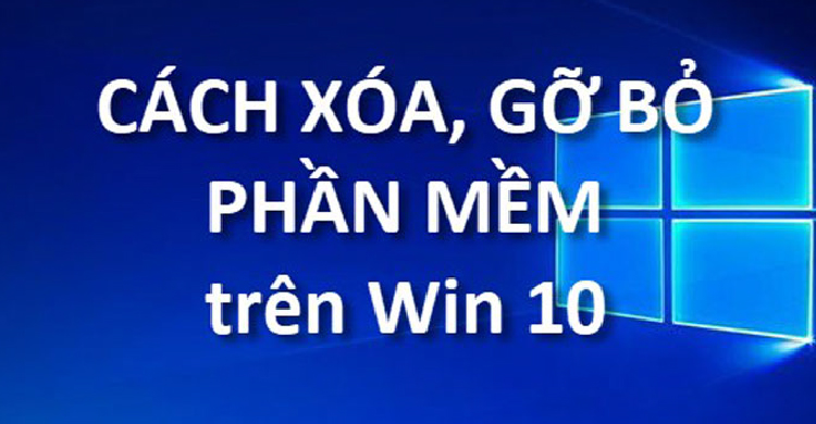 “Bỏ túi” 3 cách gỡ phần mềm trên win 10 cực dễ