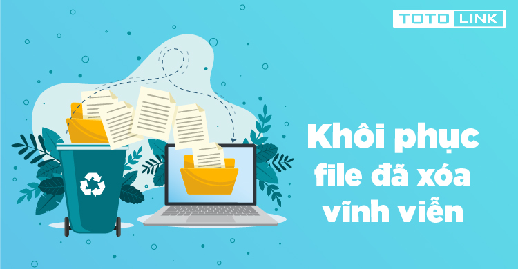 “Bỏ túi” 3 cách khôi phục file đã xóa vĩnh viễn trong thùng rác