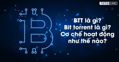 Torrent là gì? Bit torrent là gì? BTT là gì? Cơ chế hoạt động như thế nào Torrent là gì? Bit torrent là gì? BTT là gì? Cơ chế hoạt động như thế nào