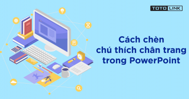 Cách chèn chú thích chân trang trong PowerPoint với 4 bước đơn giản Cách chèn chú thích chân trang trong PowerPoint với 4 bước đơn giản