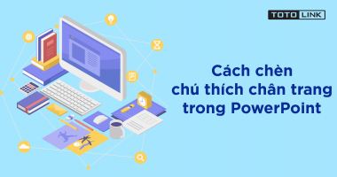 Cách chèn chú thích chân trang trong PowerPoint với 4 bước đơn giản