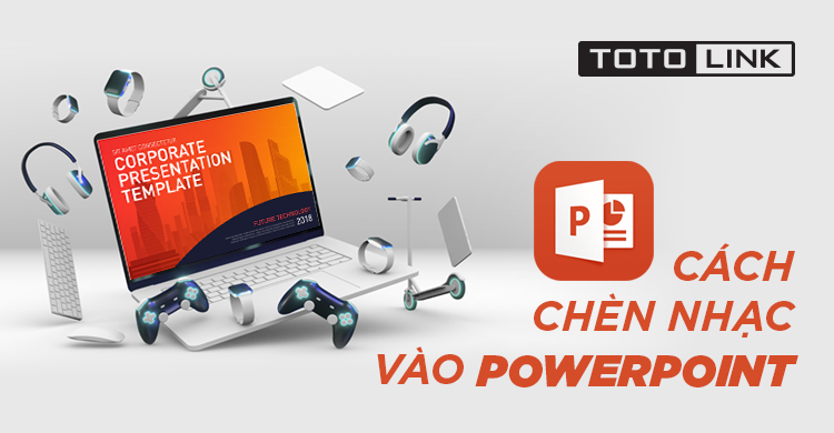 Cách chèn nhạc vào powerpoint hiệu quả nhất