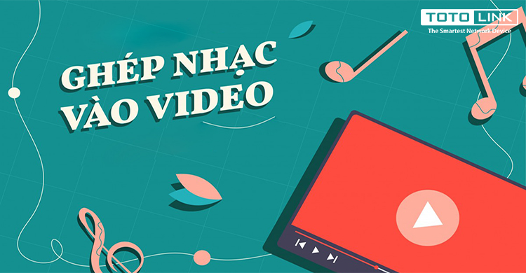 Cách chèn nhạc vào video đơn giản bạn nhất định phải biết