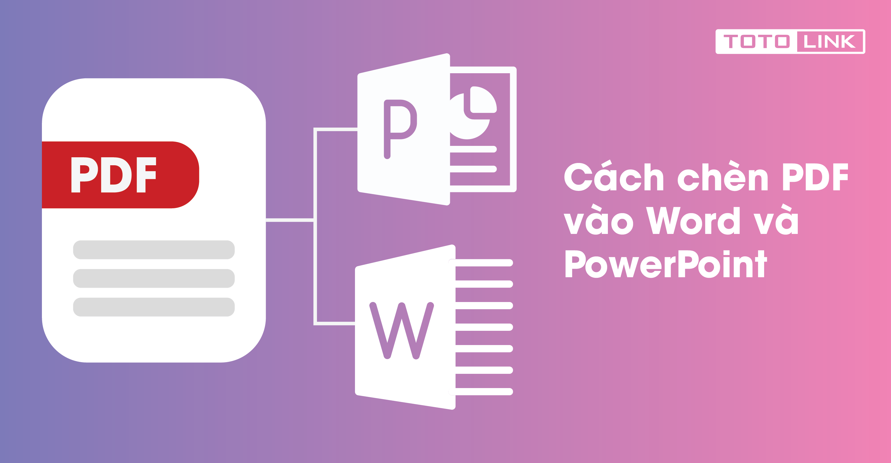 Cách chèn PDF vào Word và PowerPoint vô cùng hữu ích