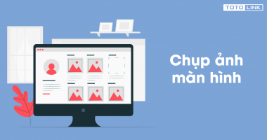 Cách chụp màn hình máy tính đơn giản dễ thực hiện Cách chụp màn hình máy tính đơn giản dễ thực hiện