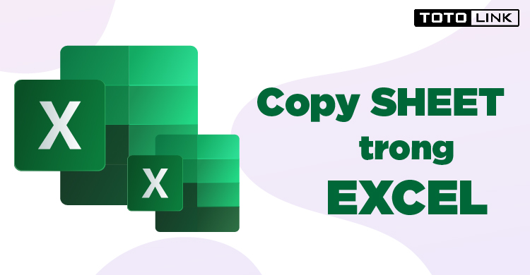 Cách copy sheet trong Excel hiệu quả và dễ thực hiện