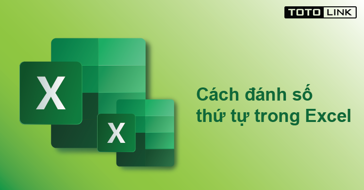Cách đánh số thứ tự trong Excel nhanh chóng và đơn giản nhất Cách đánh số thứ tự trong Excel nhanh chóng và đơn giản nhất
