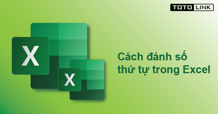 Cách đánh số thứ tự trong Excel nhanh chóng và đơn giản nhất