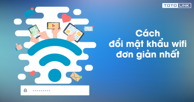 Cách đổi mật khẩu wifi đơn giản nhất