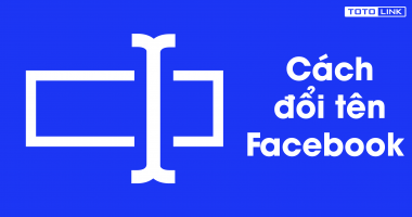 Cách đổi tên Facebook của bạn nhanh chóng nhất