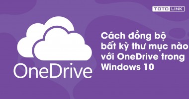 Cách đồng bộ bất kỳ thư mục nào với Onedrive trong Windows 10 Cách đồng bộ bất kỳ thư mục nào với Onedrive trong Windows 10