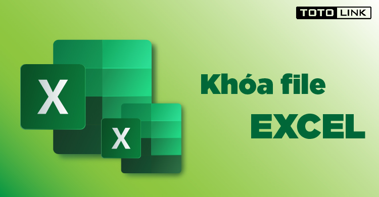 Cách khóa file excel bằng mật khẩu nhanh chóng, hiệu quả