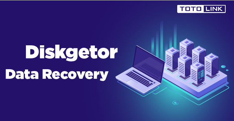 Cách khôi phục dữ liệu bị mất bằng Diskgetor Data Recovery
