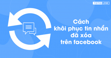 Cách khôi phục tin nhắn đã xóa trên Facebook cực hiệu quả Cách khôi phục tin nhắn đã xóa trên Facebook cực hiệu quả