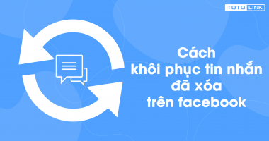 Cách khôi phục tin nhắn đã xóa trên Facebook cực hiệu quả