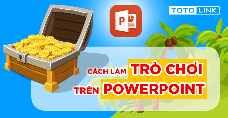 Cách làm trò chơi trên Power point như thế nào cho đúng? Cách làm trò chơi trên Power point như thế nào cho đúng?