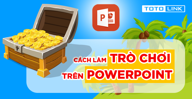 Cách làm trò chơi trên Power point như thế nào cho đúng?