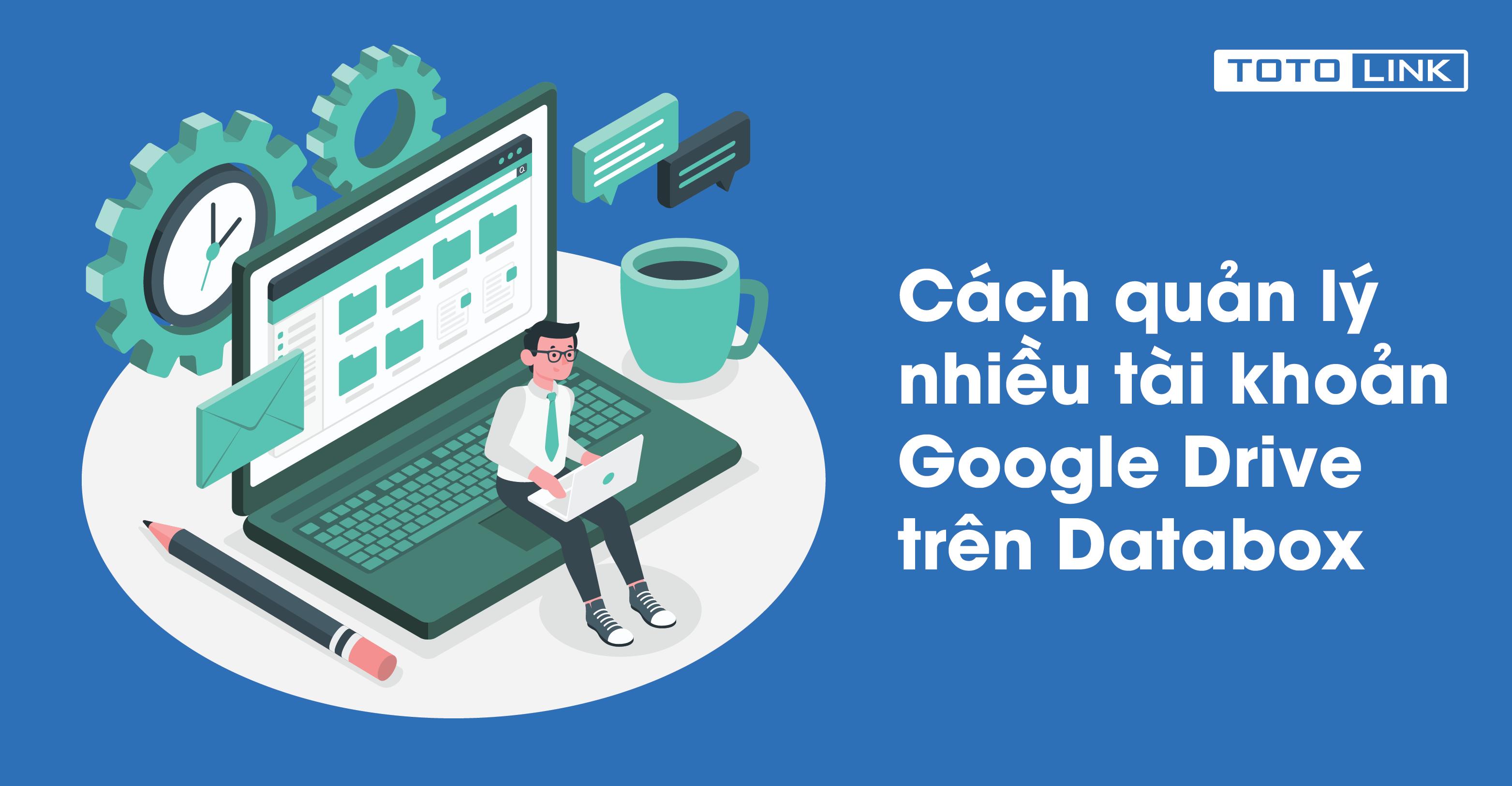 Cách quản lý nhiều tài khoản Google Drive trên Databox