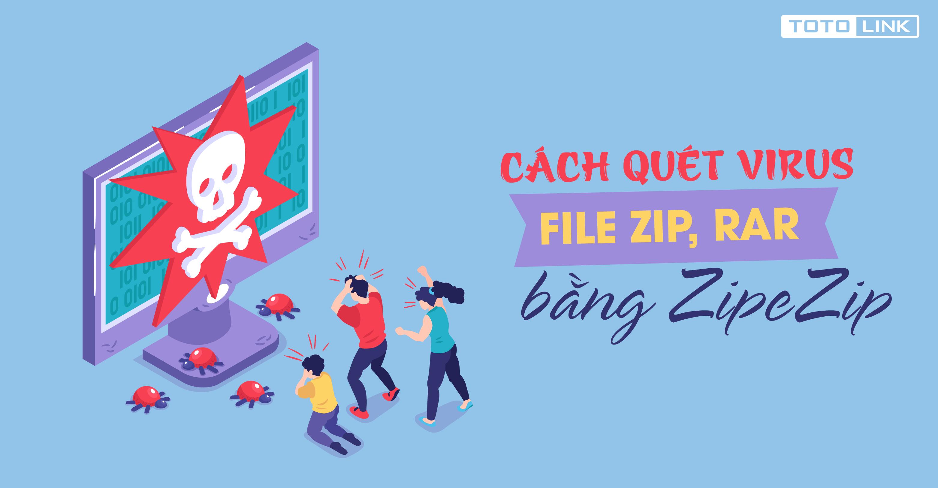 Cách quét virus file ZIP, RAR bằng ZipeZip với 3 bước đơn giản