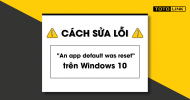 Cách sửa lỗi "An app default was reset" trên Windows 10 nhanh chóng