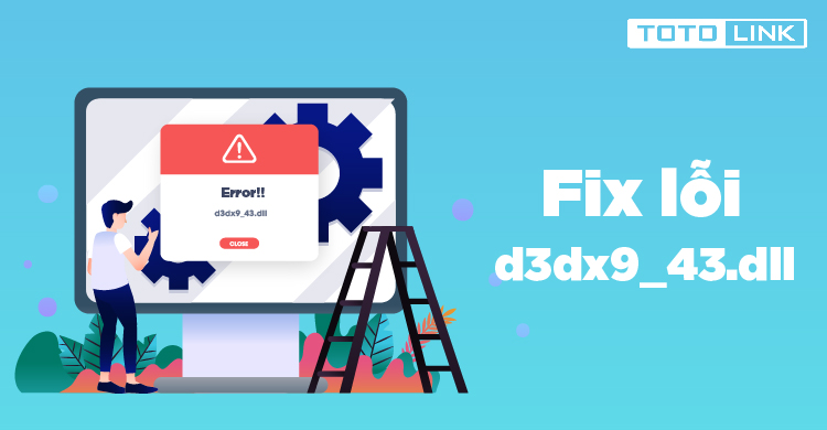 Cách sửa lỗi d3dx9_43.dll thường gặp khi đang chơi game Cách sửa lỗi d3dx9_43.dll thường gặp khi đang chơi game