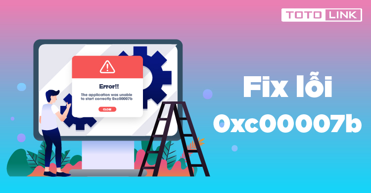 Cách sửa lỗi the application was unable to start correctly 0xc00007b Cách sửa lỗi the application was unable to start correctly 0xc00007b