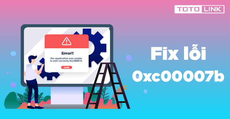 Cách sửa lỗi the application was unable to start correctly 0xc00007b