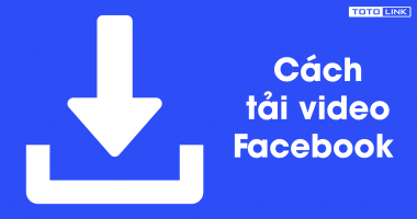 Cách tải video trên facebook cực nhanh không phải ai cũng biết