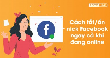 Cách tắt/ẩn nick Facebook ngay cả khi đang online Cách tắt/ẩn nick Facebook ngay cả khi đang online