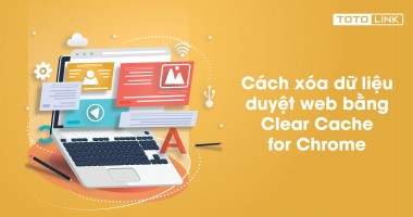 Cách xóa dữ liệu duyệt web bằng Clear Cache for Chrome