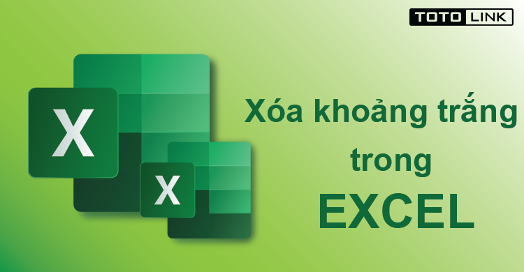 Cách xóa khoảng trắng trong Excel nhanh cho dân văn phòng